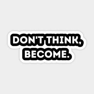 Don't think, become. Sticker